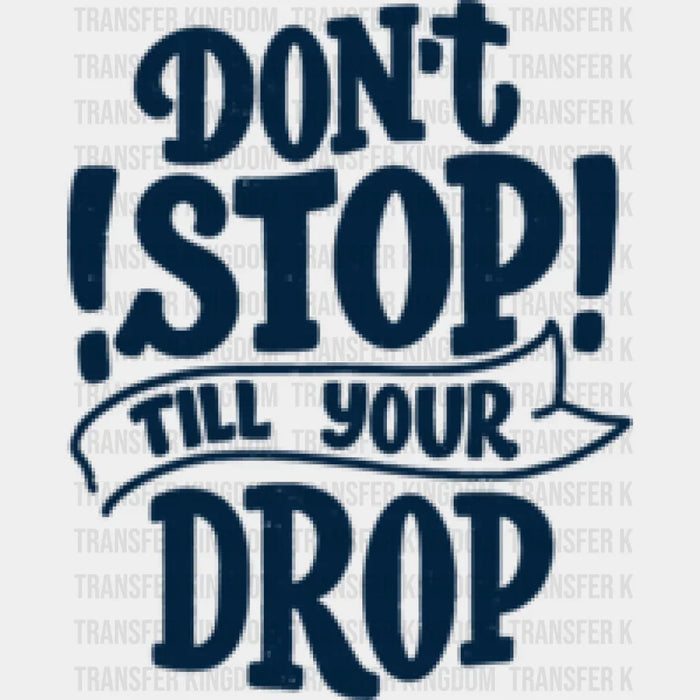 Don't Stop Till Your Drop - GYM DTF Heat Transfer