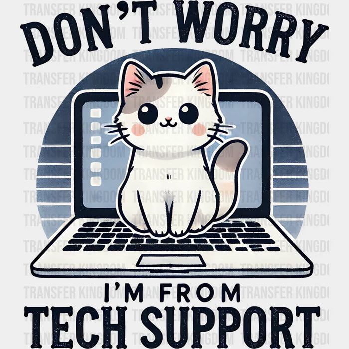 Don't Worry I'm From Tech Support - Cats Iron On DTF Transfer