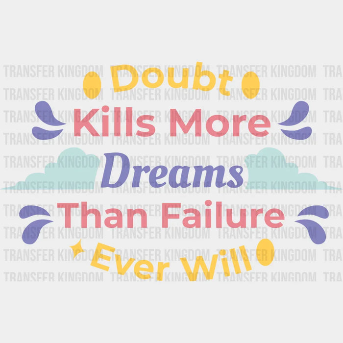 Doubt Kills More Dreams Than Failure Ever Will - Quotes DTF Transfer