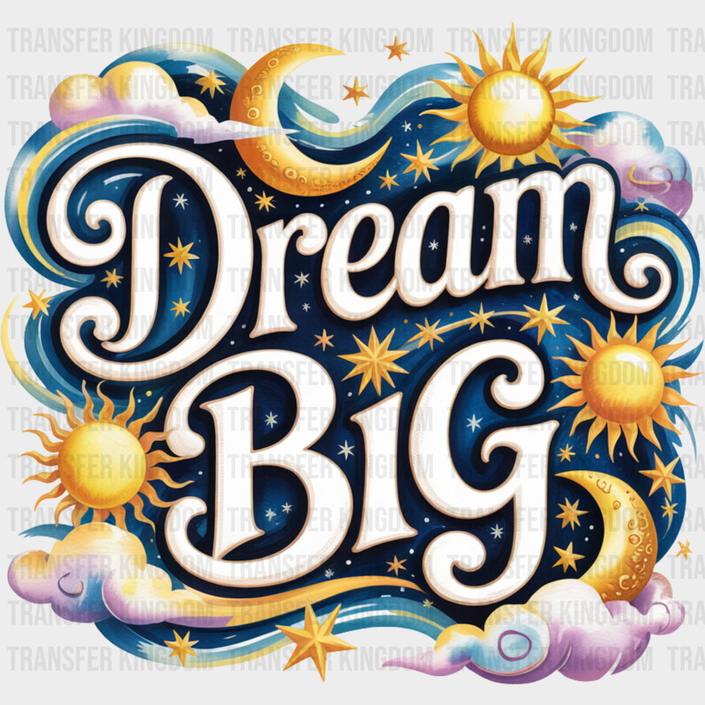 Dream Big Stars & Moons - Quotes DTF Transfers