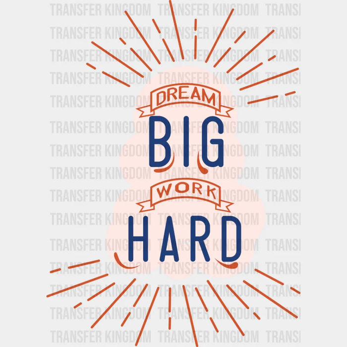 Dream Big Work Hard - Quotes DTF Transfer