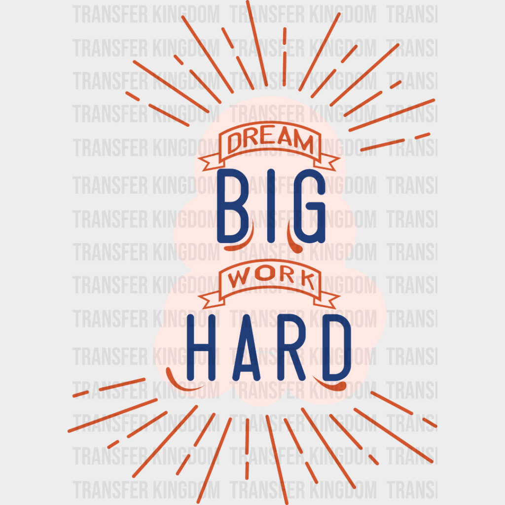 Dream Big Work Hard - Quotes Dtf Transfer