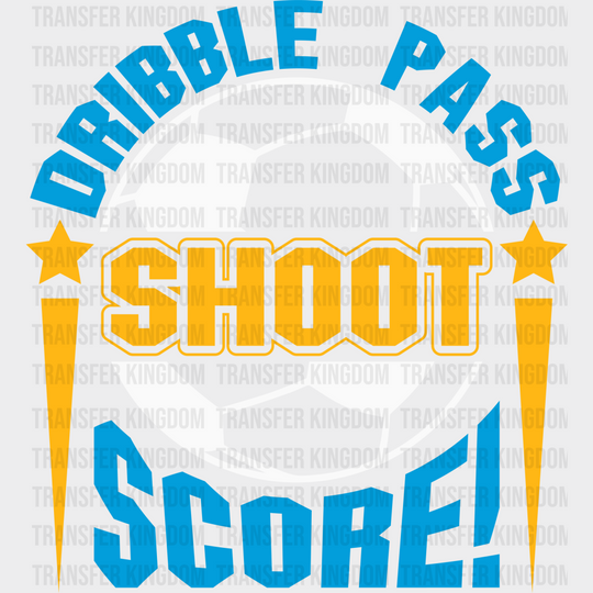 Dribble Pass Shoot Score - Soccer Dtf Heat Transfer Unisex S & M (10’’) / Light Color Design