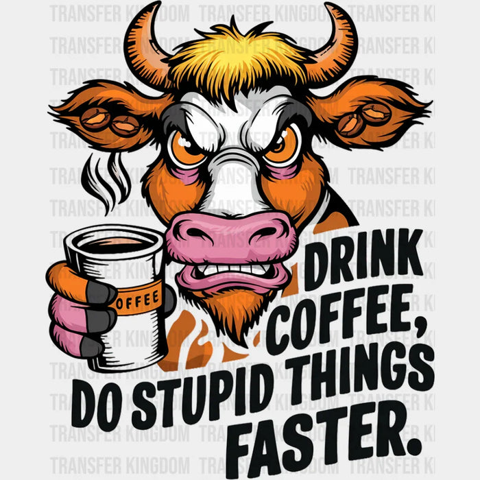 Drink Coffee Do Stupid Things Faster - Coffee DTF Transfer
