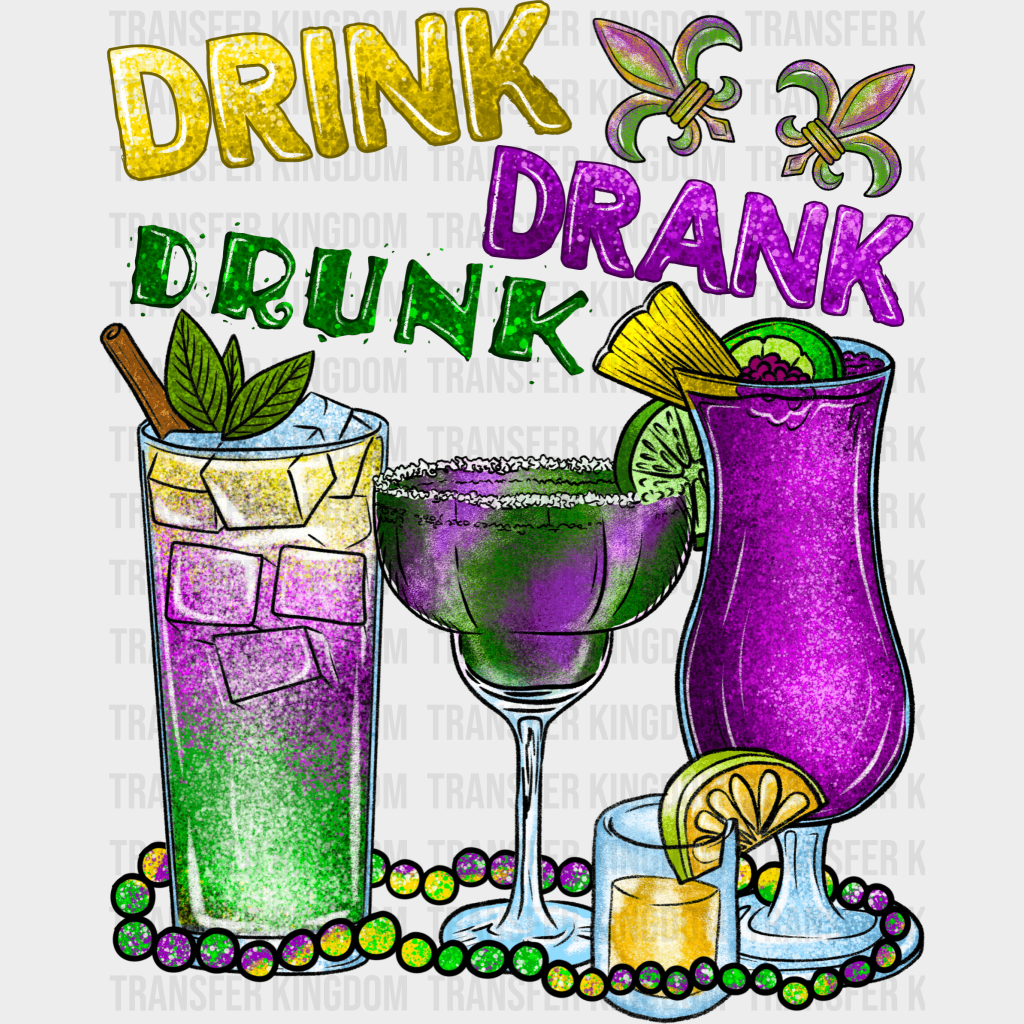 Drink Drank Drunk Mardi Gras Design- Dtf Heat Transfer