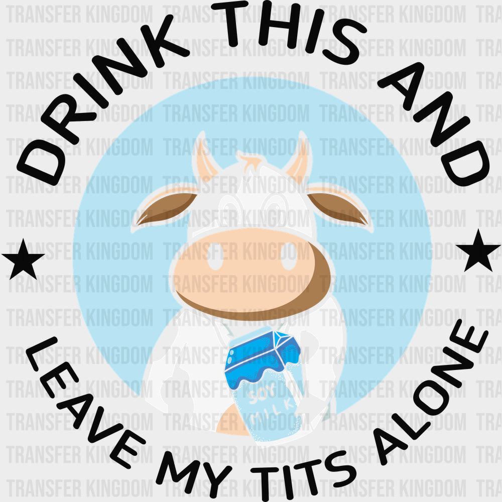 Drink This And Leave My T*ts Alone - Vegan DTF Transfers - Adult Unisex - S & M (10’’) / Dark Color Design (See Imaging)
