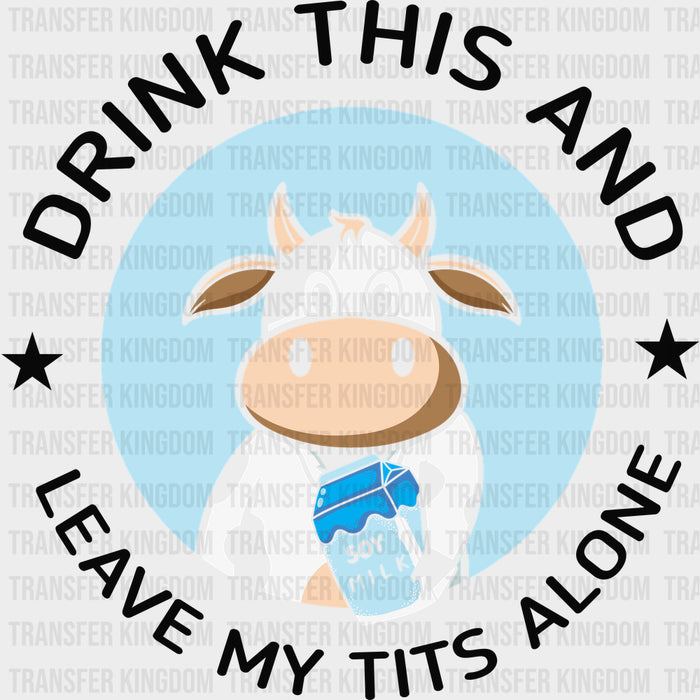 Drink This And Leave My T*ts Alone - Vegan DTF Transfers
