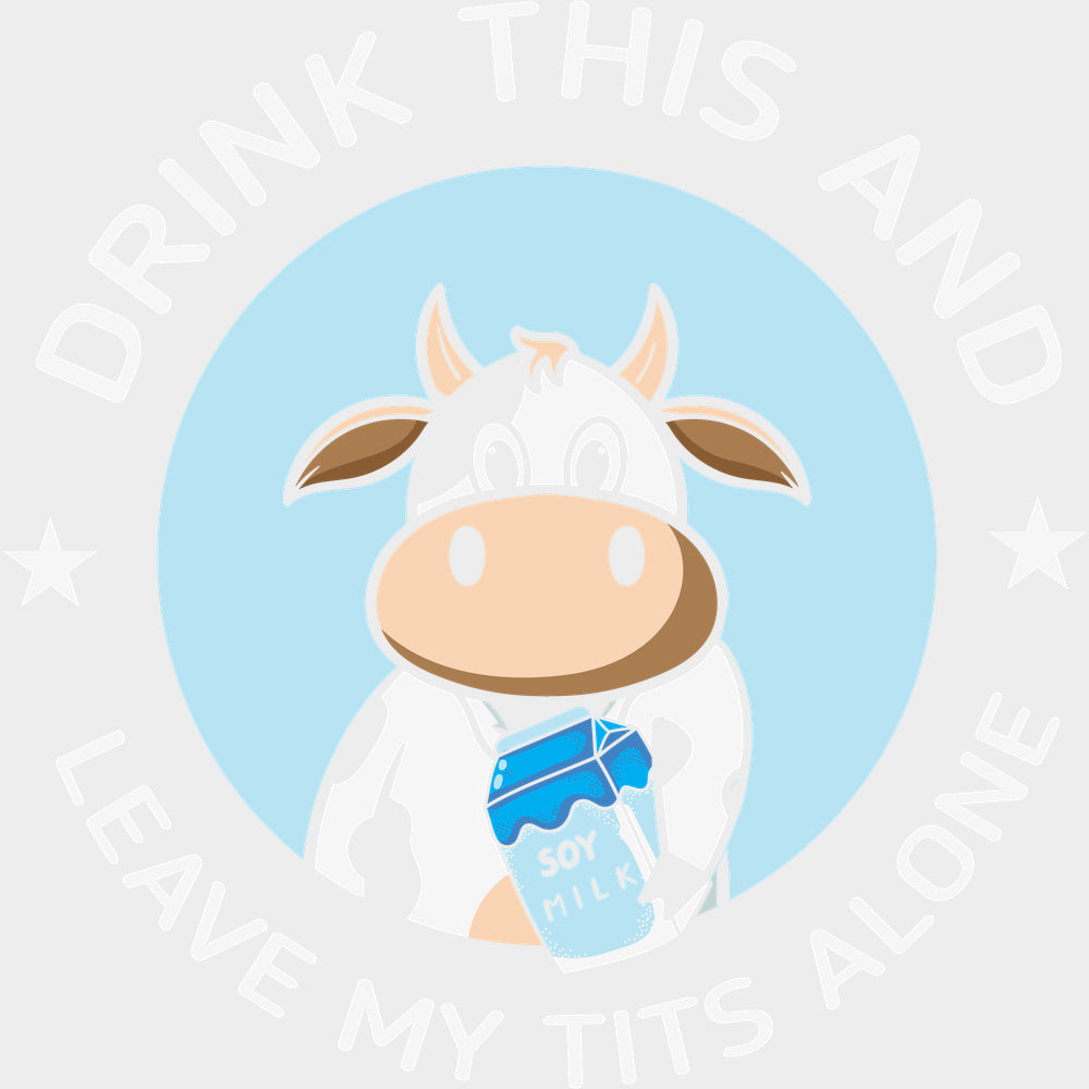 Drink This And Leave My T*ts Alone - Vegan DTF Transfers - Adult Unisex - S & M (10’’) / Light Color Design (See