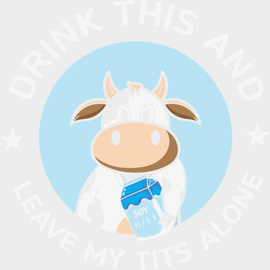 Drink This And Leave My T*ts Alone - Vegan DTF Transfers - Adult Unisex - S & M (10’’) / Light Color Design (See