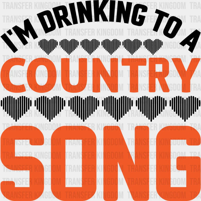 Drinking To A Country Song - Singing DTF Heat Transfer