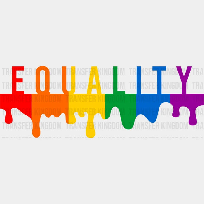 Drip Equality Rainbow - Lgbtq - PRIDE Design - DTF heat transfer