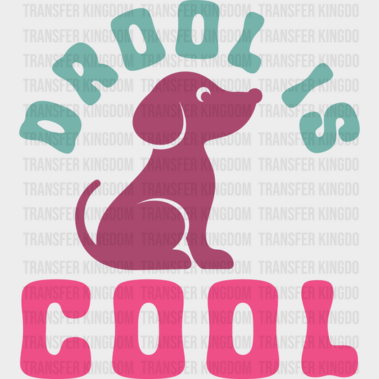 Drool Is Cool - Dogs Iron On Dtf Transfer