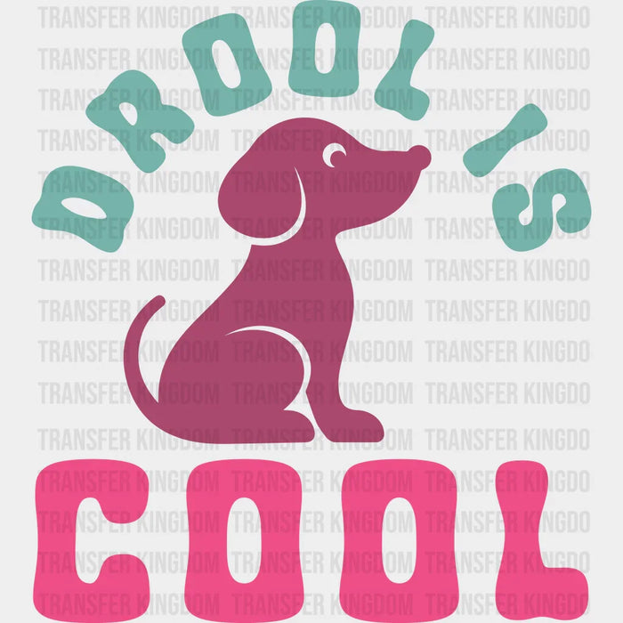 Drool Is Cool - Dogs Iron On DTF Transfer