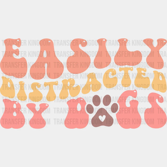 Easily Distracted By Dogs - Dogs Iron On DTF Transfer