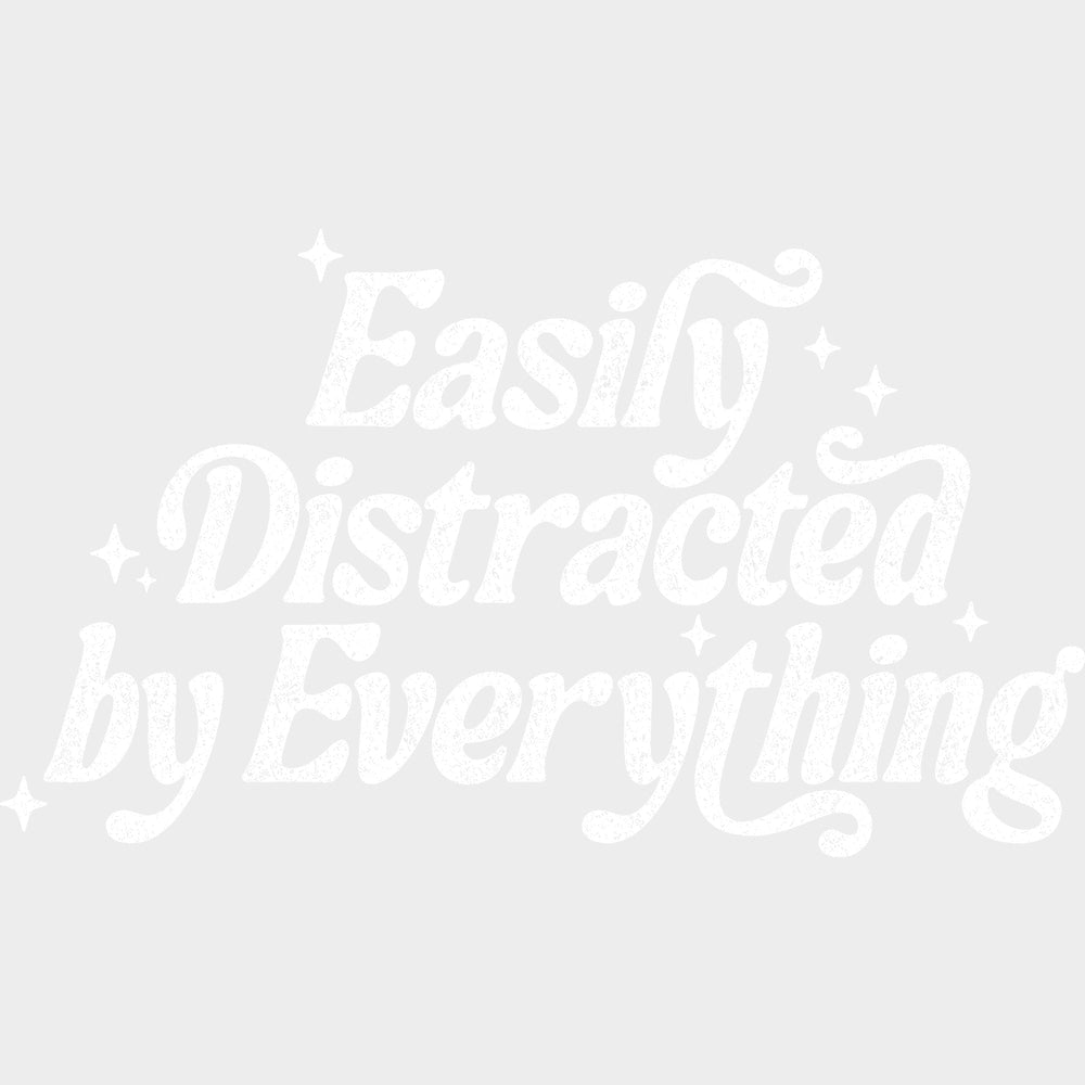 Easily Distracted By Everything - Funny DTF Transfers - Adult Unisex - S & M (10’’) / Light Color Design (See Imaging)