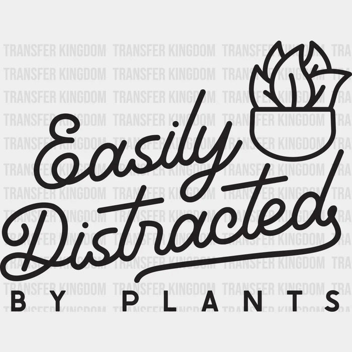 Easily Distracted By Plants Design - DTF heat transfer