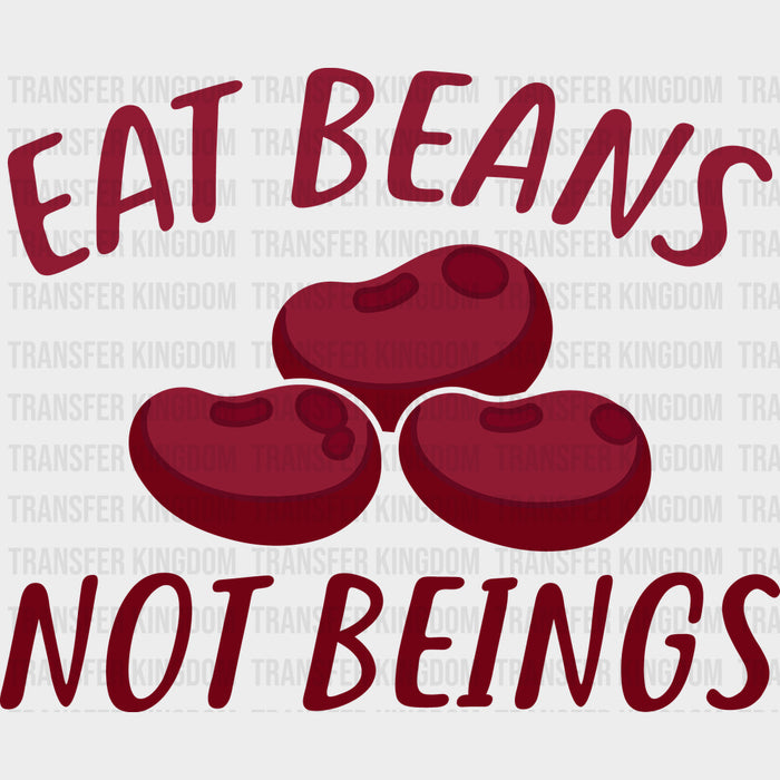 Eat Beans Not Beings - Vegan DTF Transfers