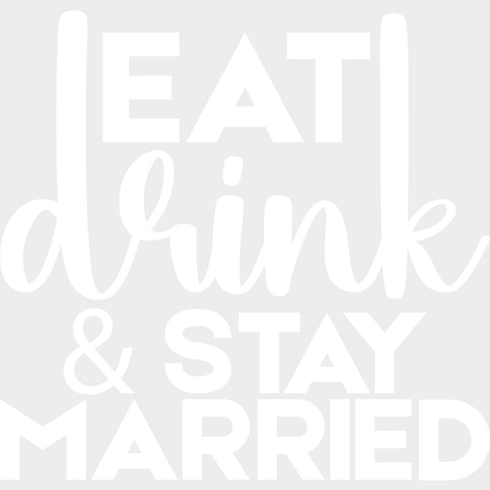 Eat Drink & Stay Married - Anniversary DTF Transfer transfer-kingdom Light Color Design (See Imaging)