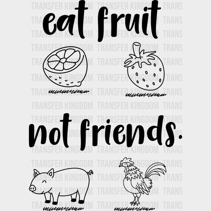 Eat Fruit Not Friends - Vegan DTF Transfers