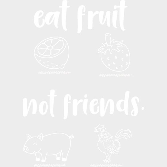 Eat Fruit Not Friends - Vegan DTF Transfers - Adult Unisex - S & M (10’’) / Light Color Design (See Imaging)