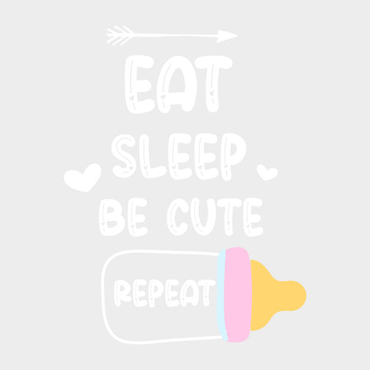 Eat Sleep Be Cute Repeat - Baby DTF Transfer transfer-kingdom Light Color Design (See Imaging)