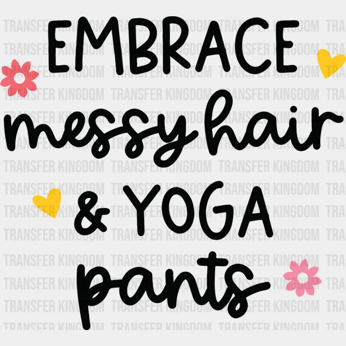 Embrace Messy Hair & Yoga Pants - Yoga DTF Transfer