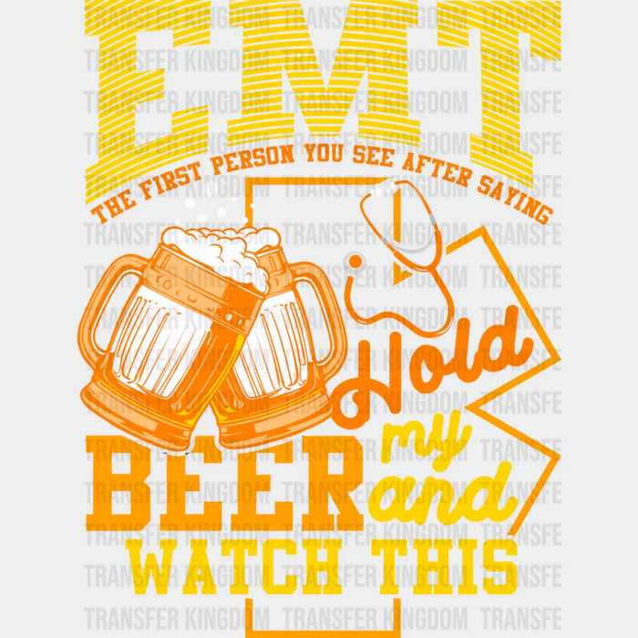 EMT Hold My Beer And Watch This - EMT DTF Transfer