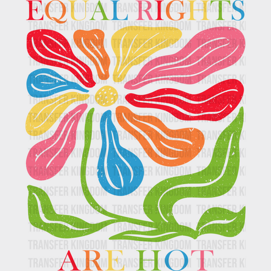 Equal Rights Are Hot - LGBTQ + DTF Transfer