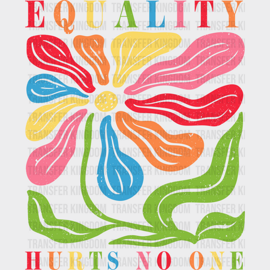 Equality Hurts No One Colorful Flower - LGBTQ + DTF Transfer