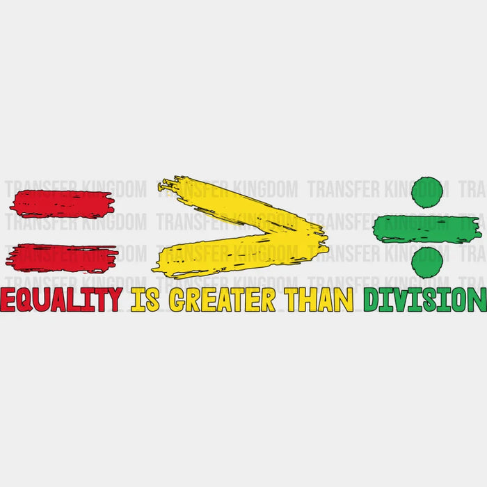 Equality Is Greater Than Division - BLM DTF Transfer
