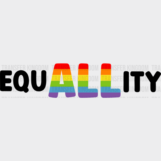 EquALLity B&W - LGBTQ + DTF Transfer Adult Unisex - S & M (10’’) / Dark Color Design (See Imaging)