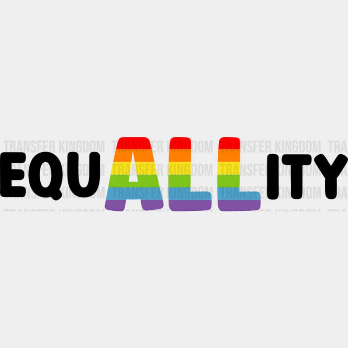 EquALLity B&W - LGBTQ+ DTF Transfer