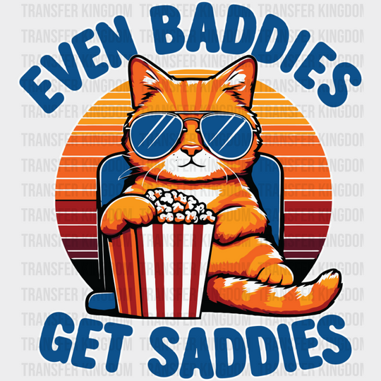 Even Baddies Get Saddies - Cats Iron On Dtf Transfer