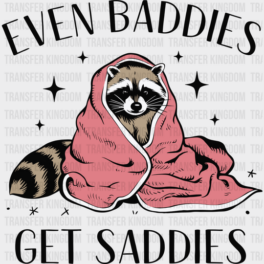 Even Baddies Get Saddies Raccoon Design - Funny Dtf Transfer Unisex S & M (10’’) / Dark Color