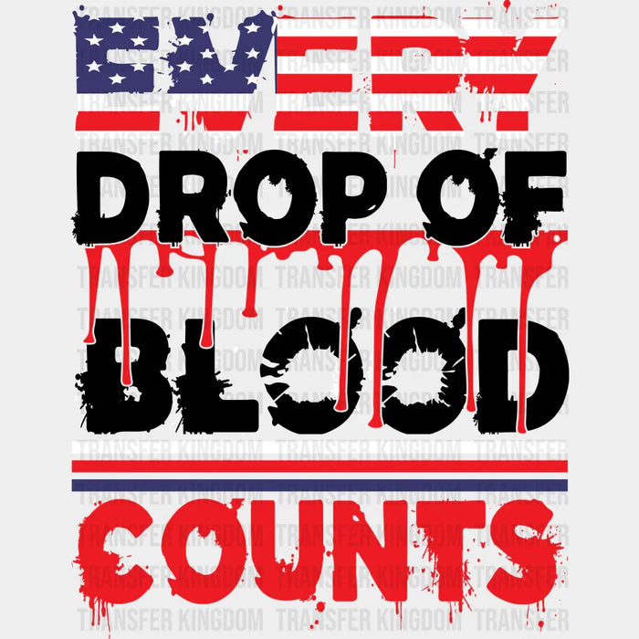 Every Drop Of Blood Counts - Memorial Day DTF Transfer
