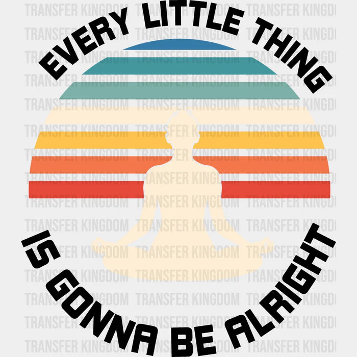 Every Little Thing Is Gonna Be Alright - Yoga DTF Heat Transfer