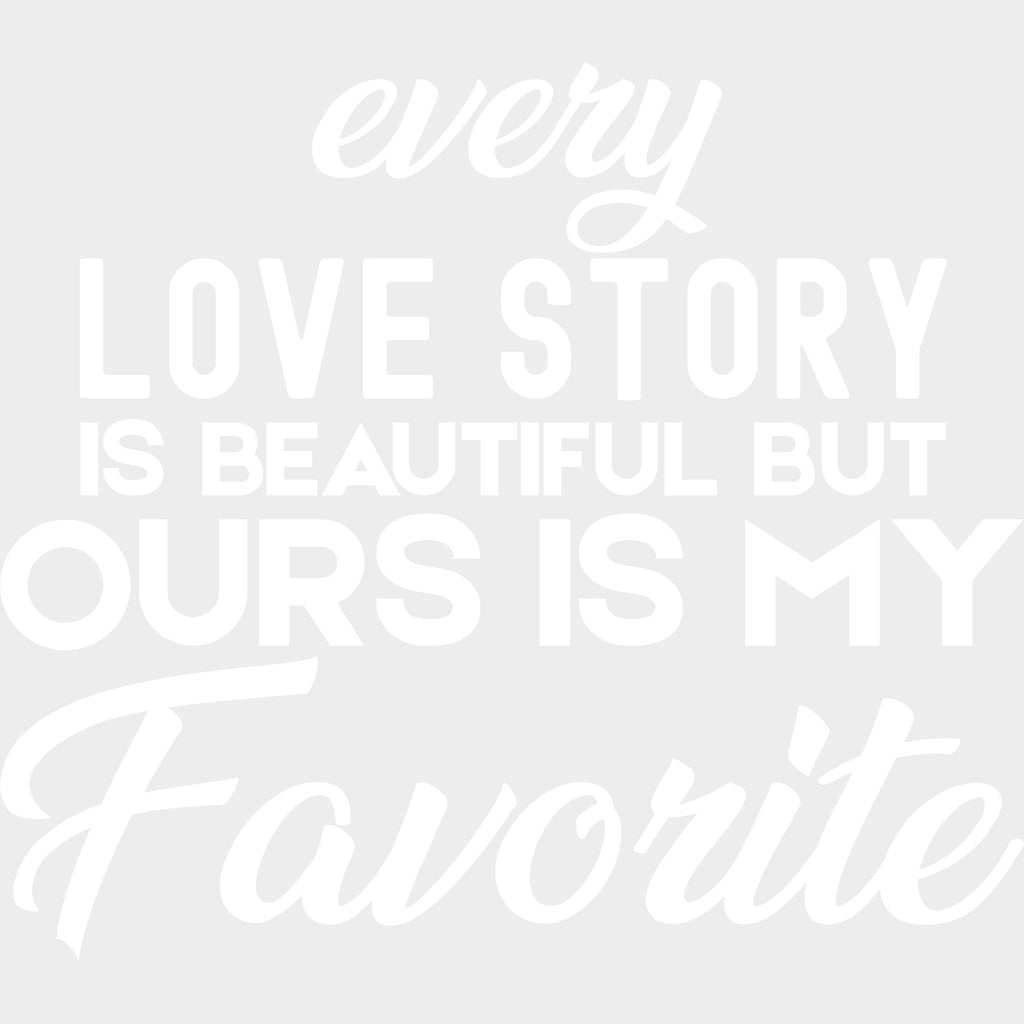 Every Love Story Is Beautiful But - Anniversary DTF Transfer transfer-kingdom Light Color Design (See Imaging)