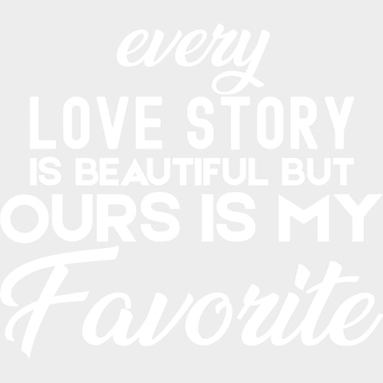 Every Love Story Is Beautiful But - Anniversary DTF Transfer transfer-kingdom Light Color Design (See Imaging)