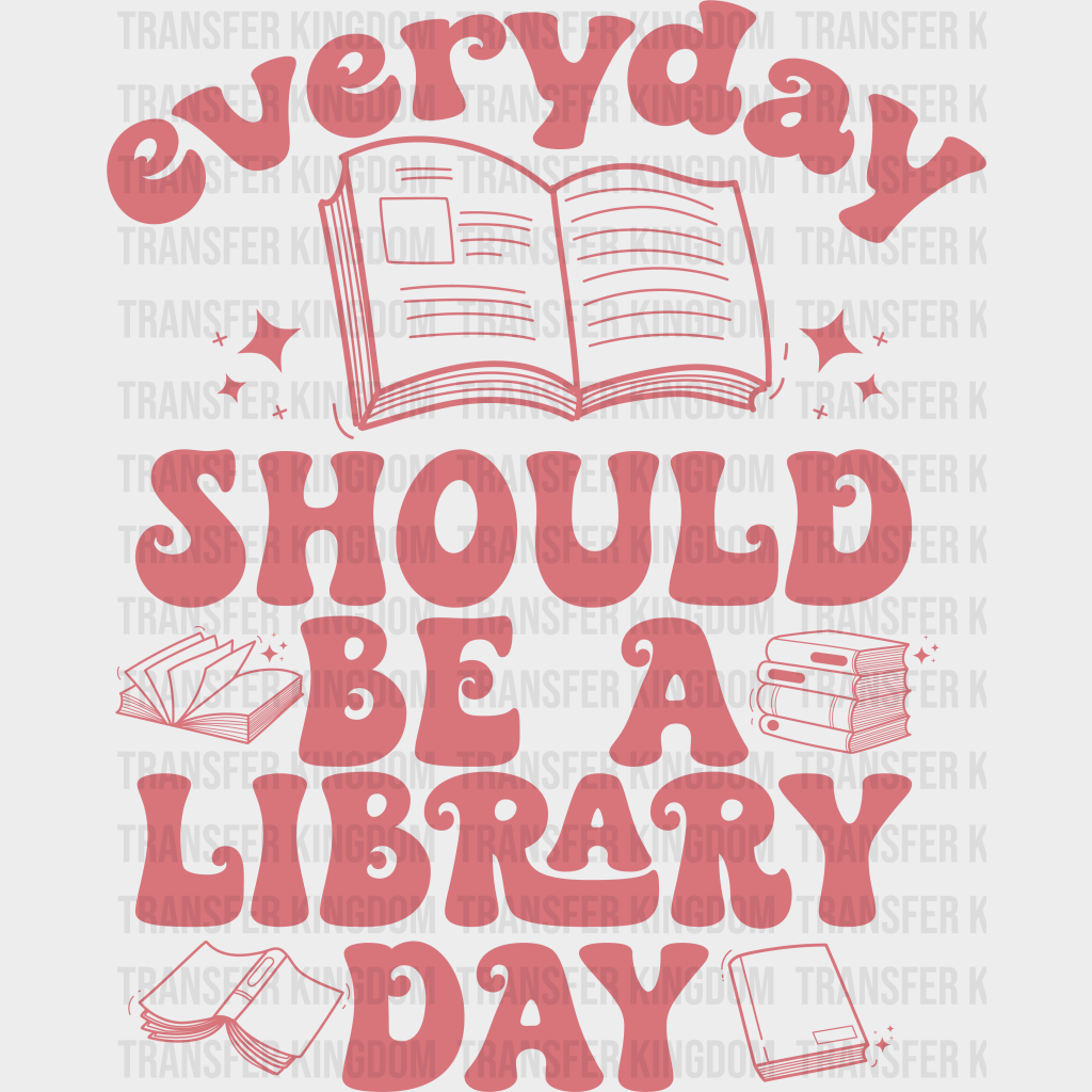 Everyday Should Be A Library Day Design - Librarian Dtf Heat Transfer