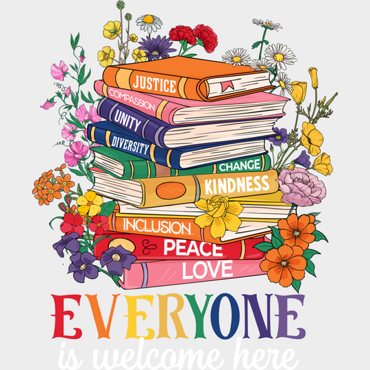 Everyone Is Welcome Here Books - LGBTQ + DTF Transfer Adult Unisex - S & M (10’’) / Light Color Design (See Imaging)