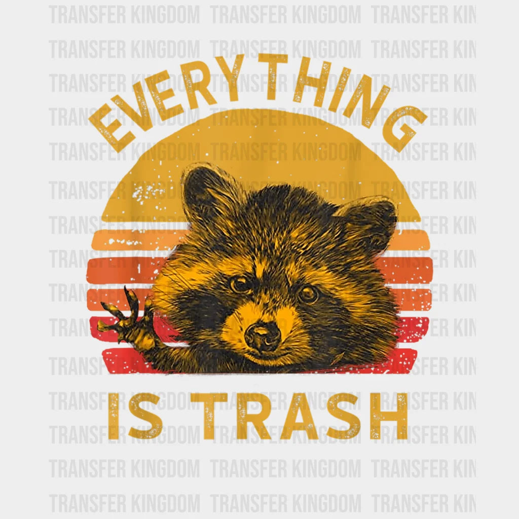 Everything Is Trash - Funny Raccoon Camping Design Dtf Heat Transfer