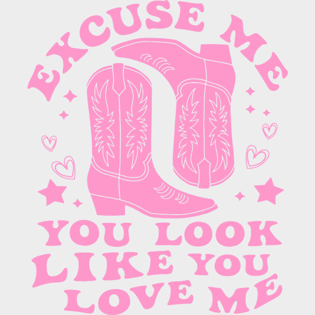 Excuse Me You Look Like You Love Me - Cowgirl DTF Transfer Adult Unisex - S & M (10’’) / Pink Color Design (See Imaging)