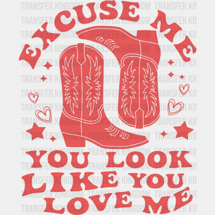 Excuse Me You Look Like You Love Me - Cowgirl DTF Transfer