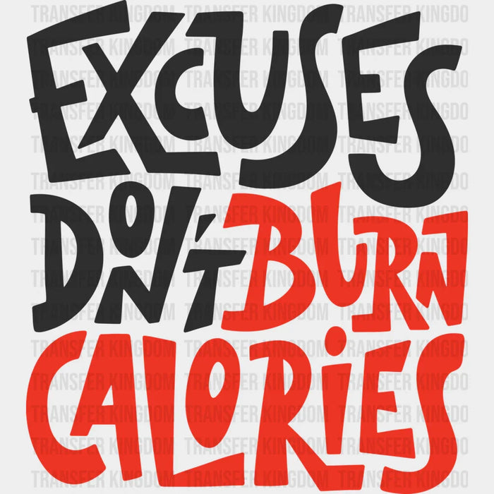 Excuses Don't Burn Calories - GYM DTF Heat Transfer