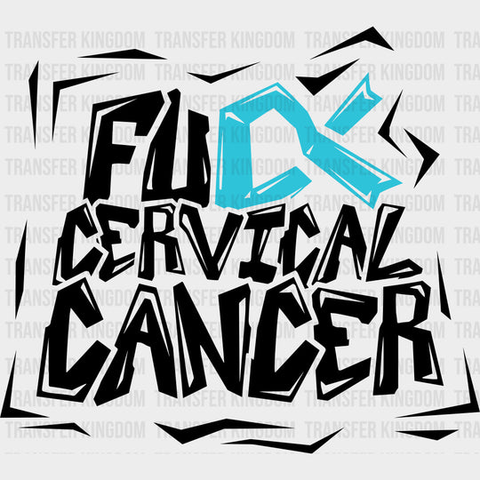 F*ck Cervical Cancer - Cervical Cancer DTF Transfers - Adult Unisex - S & M (10’’) / Dark Color Design (See Imaging)