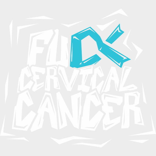 F*ck Cervical Cancer - Cervical Cancer DTF Transfers - Adult Unisex - S & M (10’’) / Light Color Design (See Imaging)