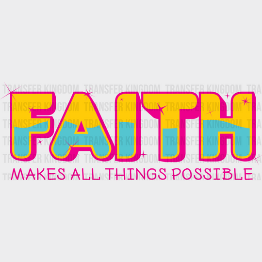 Faith Makes All Things Possible - Christianity DTF Transfer