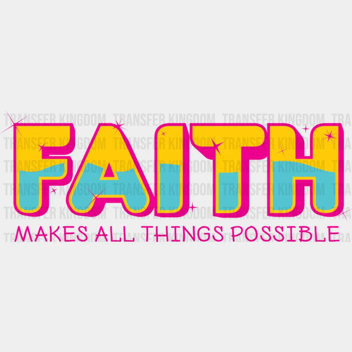 Faith Makes All Things Possible - Christianity DTF Transfer