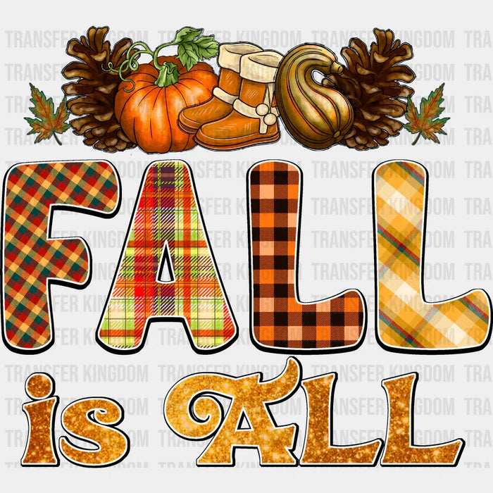 Fall Is All - Fall DTF Transfer