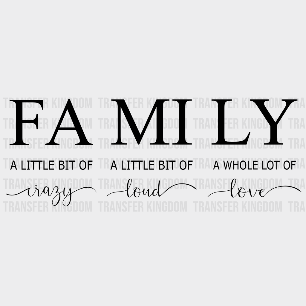 Family A Little Bit Of Crazy Loud Whole Lot Love - Group Design Dtf Heat Transfer Unisex S & M ( 10